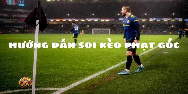 Soi kèo phạt góc Chiến thuật soi kèo phạt góc hiệu quả từ chuyên gia