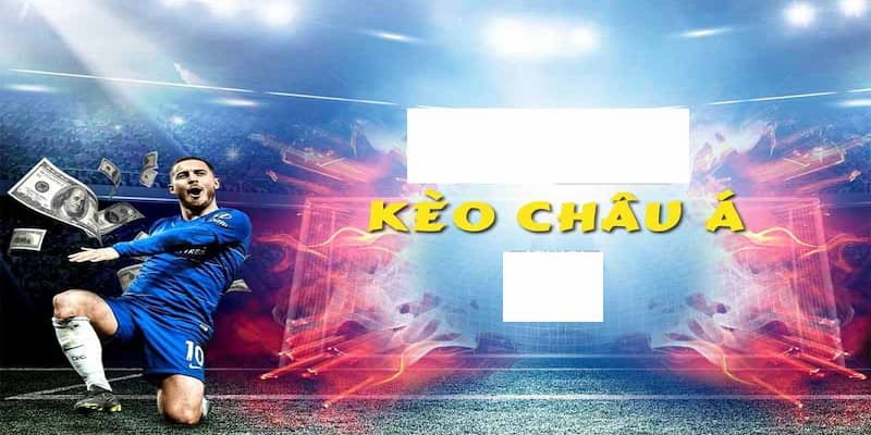 Kèo châu Á Bản chất và vai trò của kèo châu Á